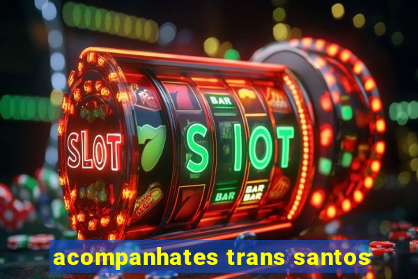 acompanhates trans santos